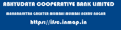 ABHYUDAYA COOPERATIVE BANK LIMITED  MAHARASHTRA GREATER MUMBAI MUMBAI NEHRU NAGAR  ifsc code